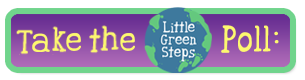 Take the Little Green Steps Poll